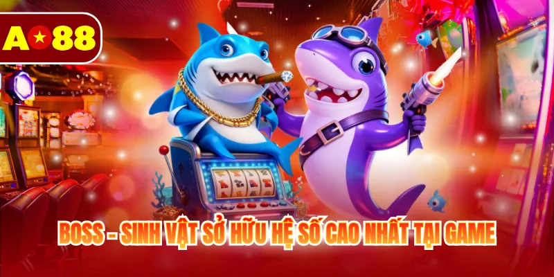 Bắn Cá H5 - Thiên Đường Săn Thưởng Cho Người Chơi 2026 3 Boss - Sinh vật sở hữu hệ số cao nhất tại game