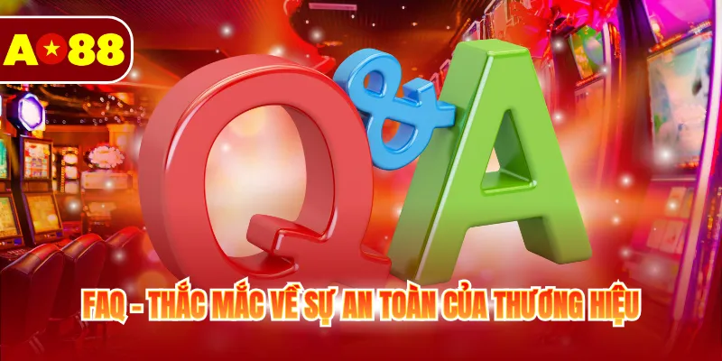 Trang Chủ 18 FAQ - Thắc mắc về sự an toàn của thương hiệu