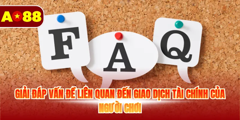 Câu Hỏi Thường Gặp AO88 – Giải Đáp Cho Người Chơi Mới 4 Giải đáp vấn đề liên quan đến giao dịch tài chính của người chơi