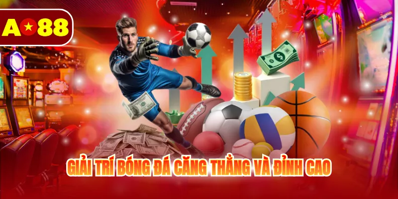 Thể Thao AO88 3 Giải trí bóng đá căng thẳng và đỉnh cao