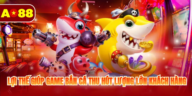Bắn Cá H5 - Thiên Đường Săn Thưởng Cho Người Chơi 2026 4 Lợi thế giúp game bắn cá thu hút lượng lớn khách hàng