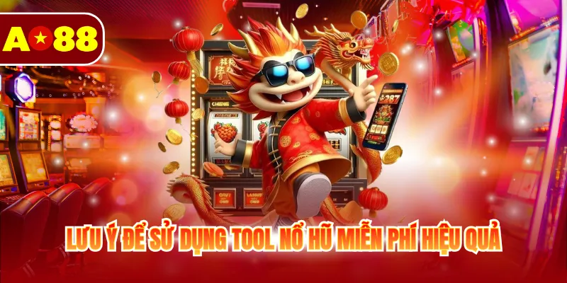 Tool Nổ Hũ Miễn Phí: Sự Trợ Giúp Đắc Lực Cho Thành Viên 4 Lưu ý để sử dụng tool nổ hũ miễn phí hiệu quả