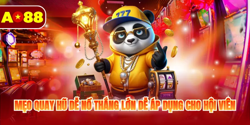 Tổng Hợp Mẹo Quay Hũ Dễ Nổ Thắng Lớn Dễ Dàng Áp Dụng 3 Mẹo quay hũ dễ nổ thắng lớn dễ áp dụng cho hội viên