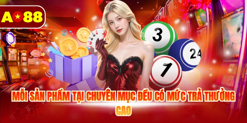Xổ Số AO88 2 Mỗi sản phẩm tại chuyên mục đều có mức trả thưởng cao