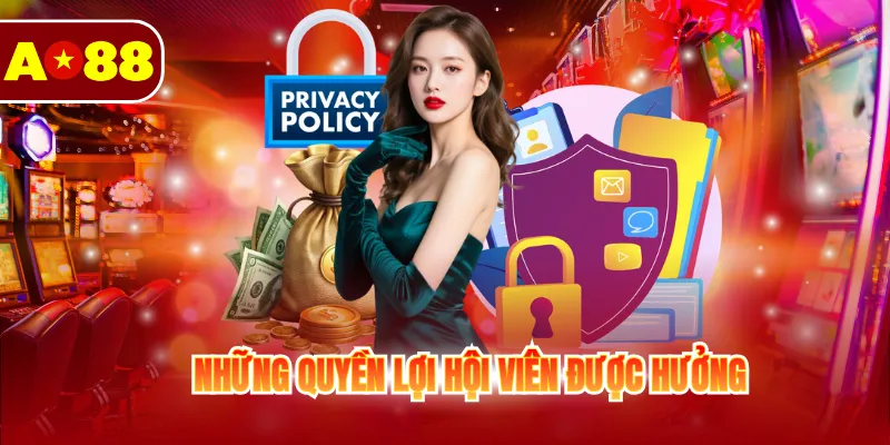 Quyền Riêng Tư AO88 2 Những quyền lợi hội viên được hưởng