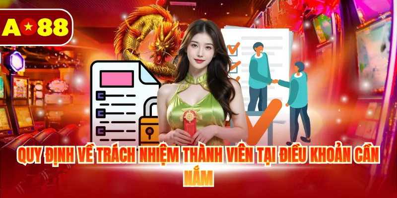 Điều Khoản Điều Kiện AO88 4 Quy định về trách nhiệm thành viên tại điều khoản cần nắm