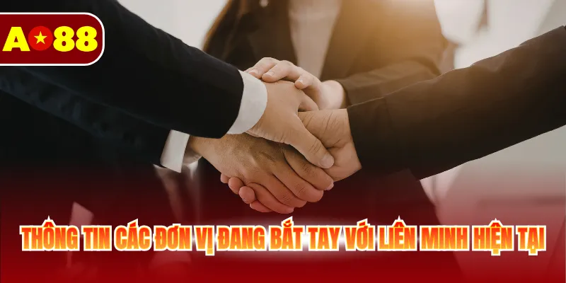 Tổng Hợp Đối Tác Uy Tín AO88 Đang Hoạt Động Phát Triển 3 Thông tin các đơn vị đang bắt tay với liên minh hiện tại