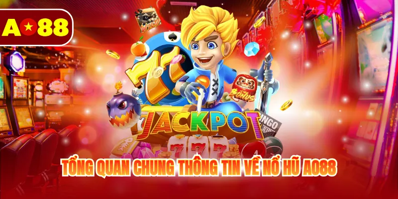 Nổ Hũ AO88 1 Tổng quan chung thông tin về nổ hũ AO88