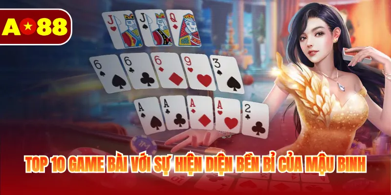 Top 10 Game Bài Hấp Dẫn Và Ăn Khách Bậc Nhất Tại AO88 4 Top 10 game bài với sự hiện diện bền bỉ của Mậu Binh