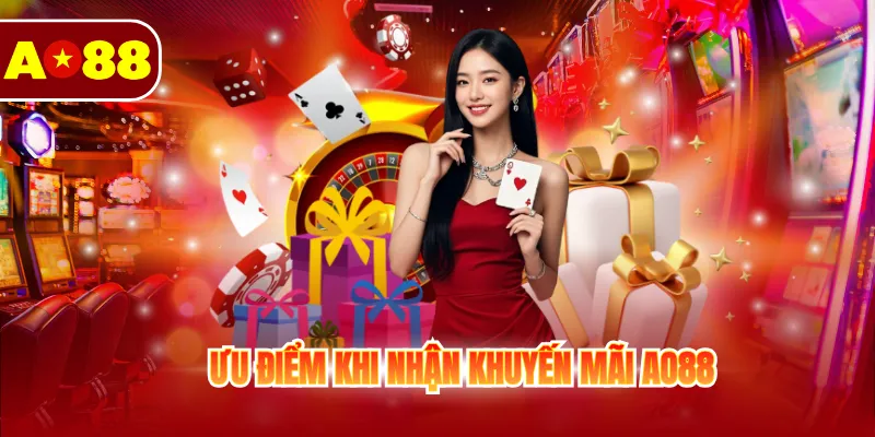 Khuyến Mãi AO88 1 Ưu điểm khi nhận khuyến mãi AO88