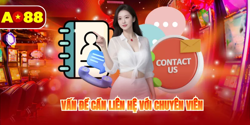 Chăm Sóc Khách Hàng AO88 3 Vấn đề cần liên hệ với chuyên viên